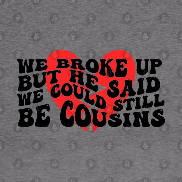 We Broke Up But He Said We Could Still Be Cousins by Gaming champion